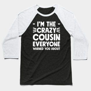 I'm the crazy cousin everyone warned you about Baseball T-Shirt